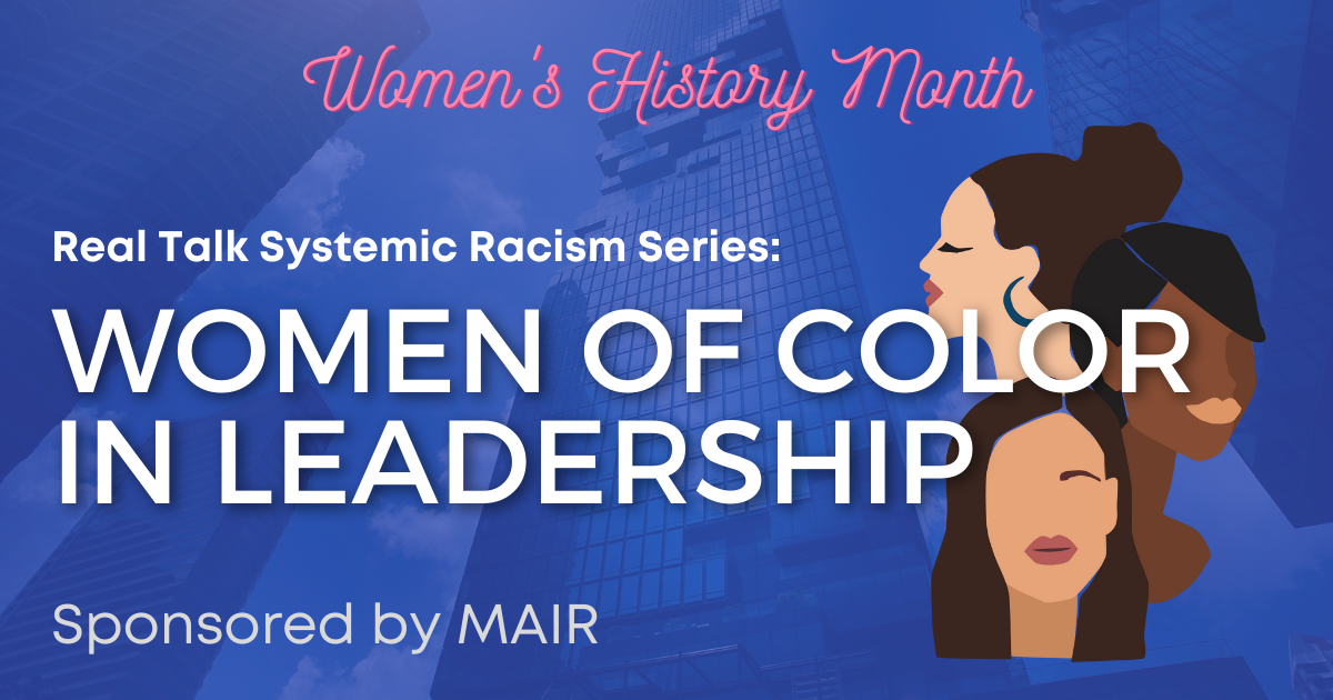 Real Talk Systemic Racism Series: Women of Color in Leadership-Sponsored by MAIR