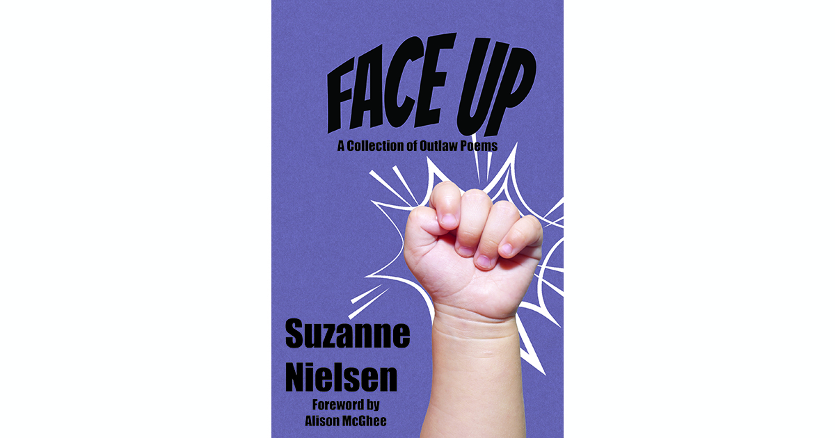 Face Up: A collection of outlaw poetry by Suzanne Nielsen, Forward by Alison McGhee, with a child's fist on a purple background