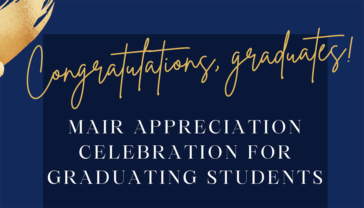 Congratulations, graduates! MAIR Appreciation Celebration for Graduating Students