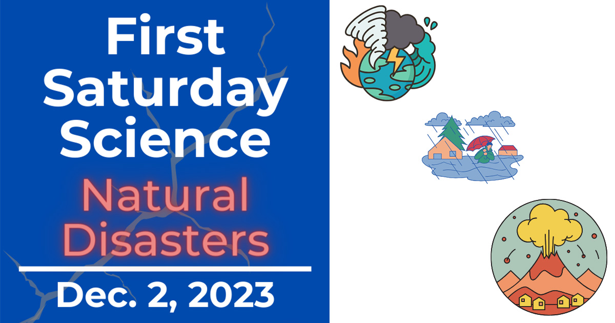 First Saturday Science Natural Disasters December 2, 2023