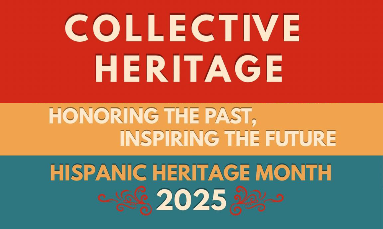 Collective Heritage: Honoring the Past, Inspiring the Future, Hispanic Heritage Month 2025