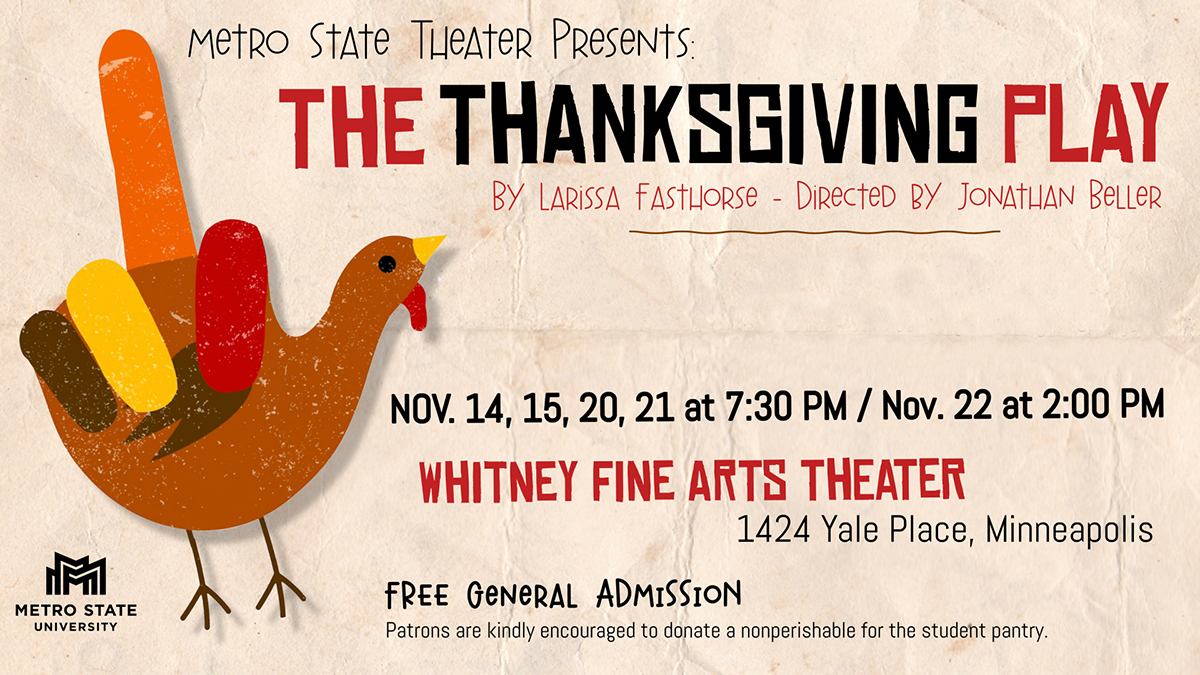 Metro State Theater Presents: A Thanksgiving Play, with an illustration of a turkey made to look like a hand with a single middle feather standing up