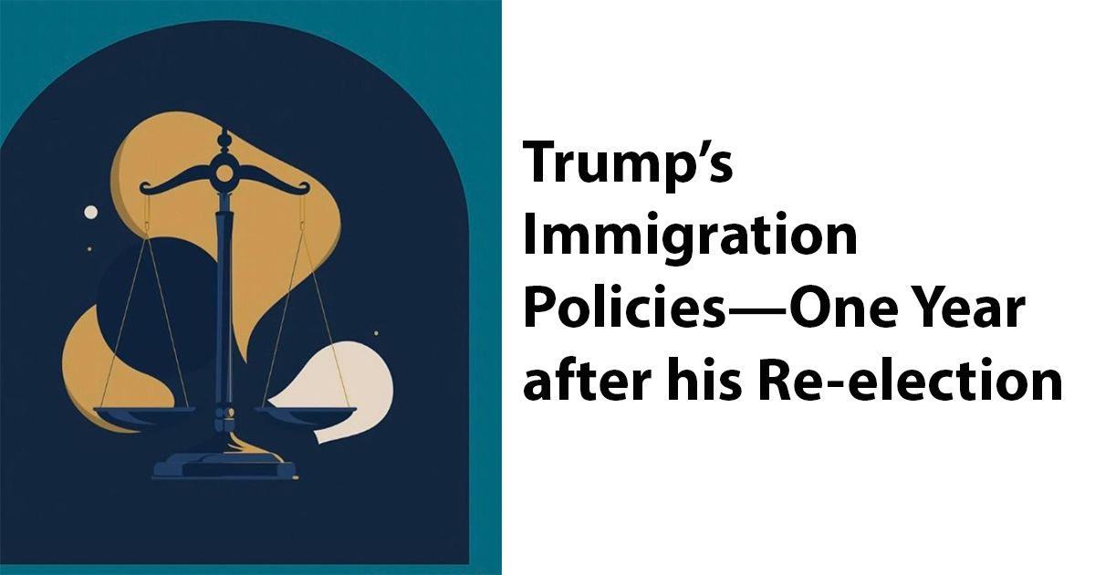 A graphic depicting the scales of justice next to the words: Trump's Immigration Policies—One Year after his Re-election