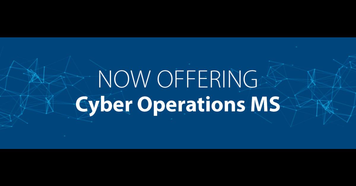 Now Offering Cyber Operations MS