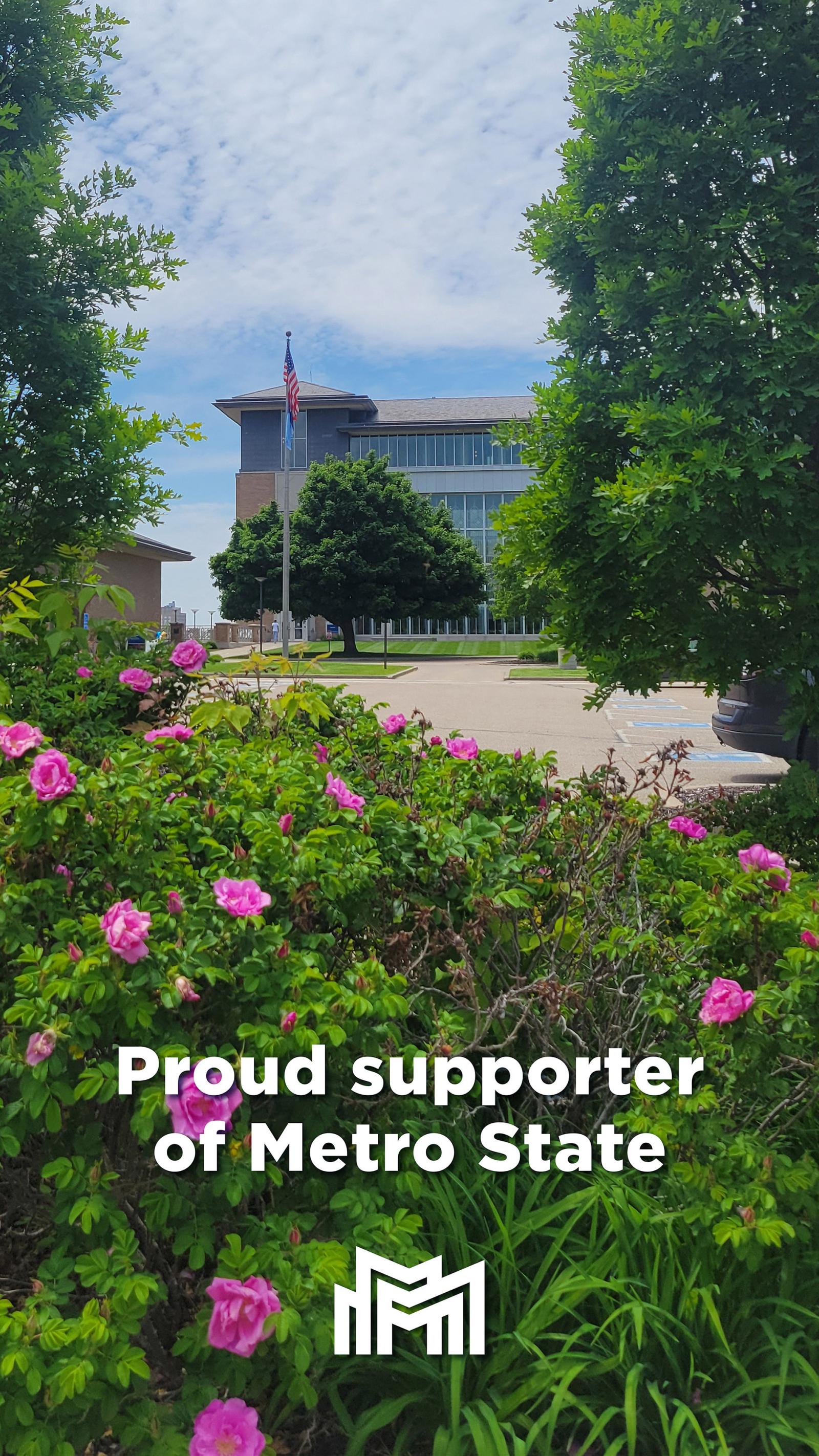 New Main framed by flowers and trees, with Proud supporter of Metro State in white text