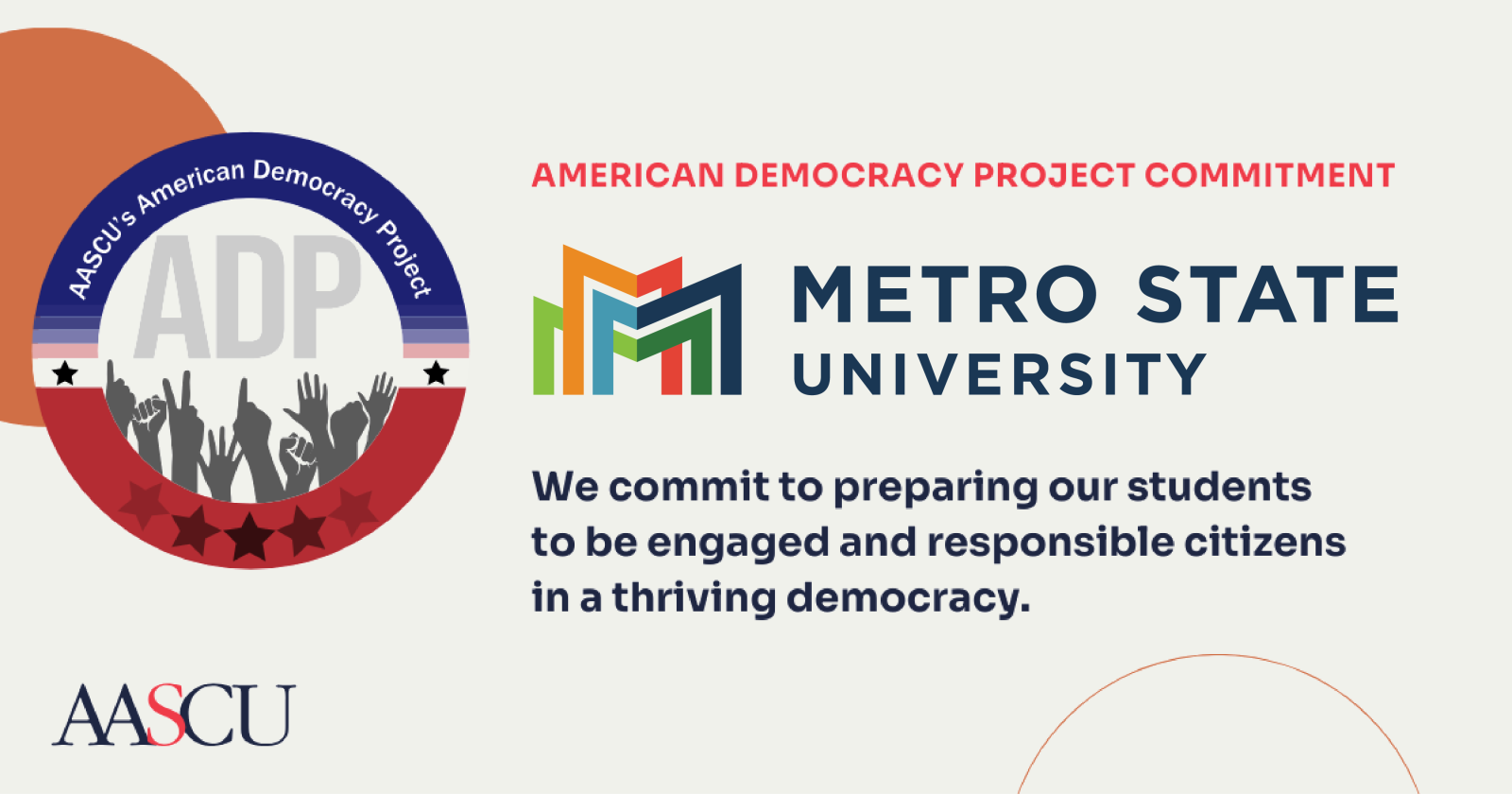 American Democracy Project Commitment: Metro State University commits to preparing students to be engaged and responsible citizens in a thriving democracy