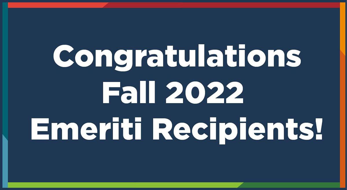 Congratulations Fall 2022 Emeriti Recipients! in white text against a dark blue background