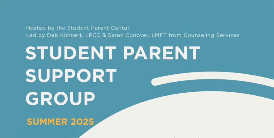 Student Parent Support Group, Summer 2025, hosted by the Student Parent Center, led by Deb Klinnert, LPCC, and Sarah Conniver, LMFT from Counseling Services