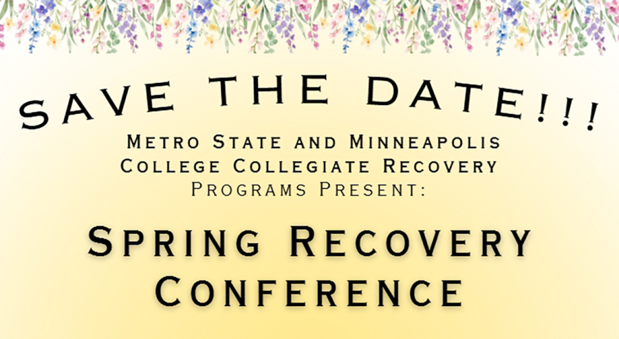 Save the date! Metro State University and Minneapolis College Collegiate Recovery Programs present: Spring Recovery Conference