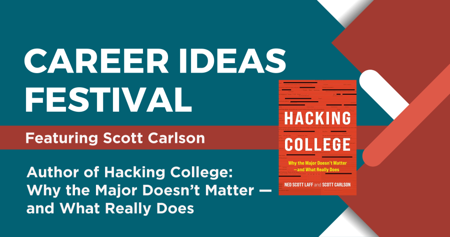 Career Ideas Festival, featuring Scott Carlson, author of Hacking College: why the major doesn't matter ahdn what really does