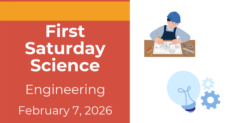 First Saturday Science: Engineering, February 7, 2026