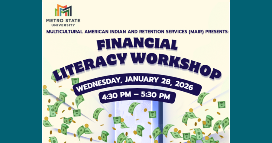Metro State University Multicultural American Indian and Retention Services (MAIR) Presents: Financial Literacy Workshop, January 28, 4:30–5:30 p.m.