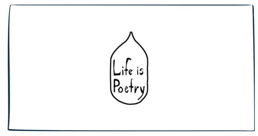 A narrow black border surrounding a teardrop shape with the words "Life is Poetry" inside