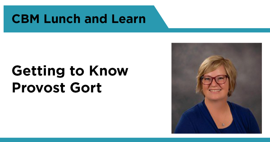 CBM Lunch and Learn: Getting to know Provost Gort, with a portrait of Provost Amy Gort