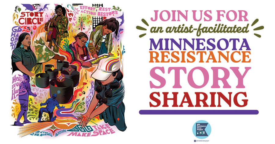A colorful illustration showing people in acts of peaceful resistance and community, surrounded by swirls of color and words. Join us for an artist-facilitated Minnesota Resistance Story Sharing, with the logo of the MN Resistance Story Project logo