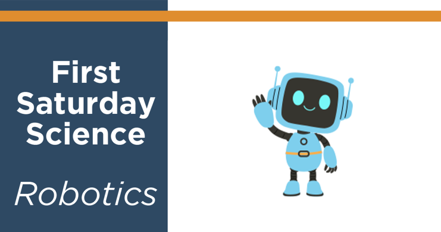 First Saturday Science: Robotics, with an illustration of a anthropomorphic robot waiving