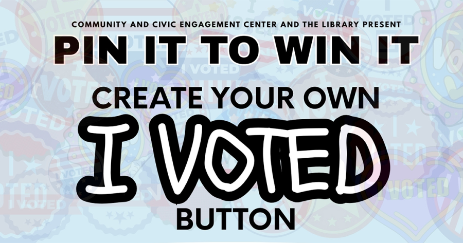 Community Engagement Center and the Library present: Pin it to Win it—create your own I voted button